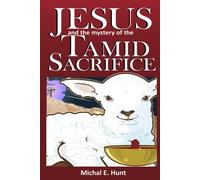 JESUS AND THE MYSTERY OF THE TAMID SACRIFICE