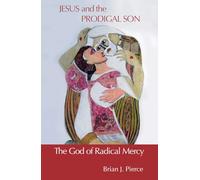 Jesus and the Prodigal Son: The God of Radical Mercy