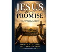 Jesus and the Promise: How the Promise to Abraham unlocks the New Testament