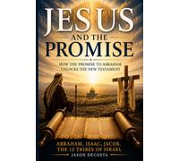Jesus and the Promise: How the Promise to Abraham unlocks the New Testament