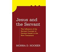 Jesus and the Servant: The Influence of the Servant Concept of Deutero-Isaiah in the New Testament