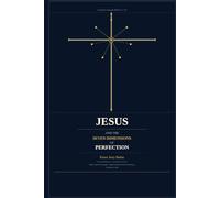 JESUS And THE SEVEN DIMENSIONS OF PERFECTION: A Journey through Hebrews 7-10