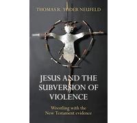 Jesus and the Subversion of Violence: Wrestling with the New Testament Evidence