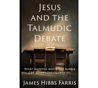 Jesus and the Talmudic Debate: How the Rabbis Tested the Nazarene
