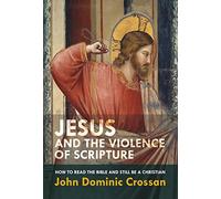 Jesus and the Violence of Scripture: How to Read the Bible and Still be a Christian
