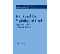 Jesus and the Visibility of God : Sight and Belief in the Fourth Gospel