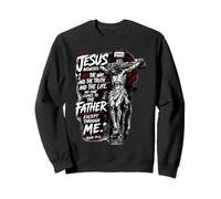 Jesus Answered, "I Am The Way And The Truth And The Life" Sweatshirt
