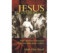 Jesus as a Figure in History: How Modern Historians View the Man from Galilee