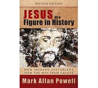 Jesus as a Figure in History, Second Edition: How Modern Historians View the Man from Galilee