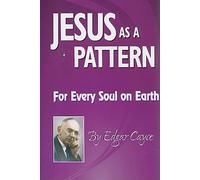 Jesus As A Pattern: For Every Soul on the Earth (Edgar Cayce Series)