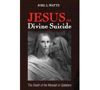 Jesus as Divine Suicide: The Death of the Messiah in Galatians