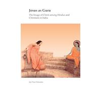 Jesus as Guru: The Image of Christ among Hindus and Christians in India: 36 (Currents of Encounter, 36)