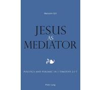 Jesus as Mediator: Politics and Polemic in 1 Timothy 2:1-7