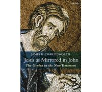 Jesus as Mirrored in John: The Genius in the New Testament