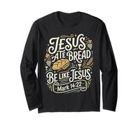 Jesus Ate Bread Be Like Jesus Christian Baker Long Sleeve T-Shirt