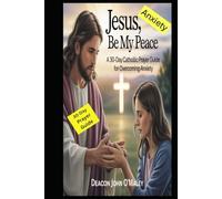 Jesus, Be My Peace: A 30-Day Catholic Prayer Guide for Overcoming Anxiety (Deacon O'Maley's Catholic Books)
