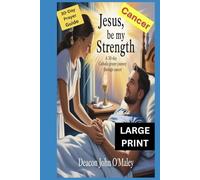Jesus, Be My Strength: A 30-Day Catholic Prayer Journey Through Cancer (Deacon O'Maley's Catholic Books)