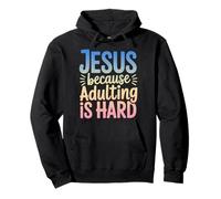 Jesus Because Adulting Is Hard Funny Christian Quote Pullover Hoodie