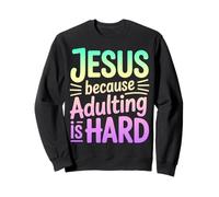 Jesus Because Adulting Is Hard Funny Christian Quote Sweatshirt
