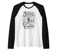 Jesus Because Coffee Isn't Enough Jesus and Coffee Religious Raglan Baseball Tee