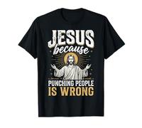 Jesus Because Punching People is Wrong T-Shirt