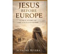 Jesus Before Europe: A True Story of a Galilean Rabbi