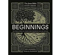 Beginnings Bible Study Guide: The Story of How All Things Were Created by God and for God (Jesus Bible Study Series)