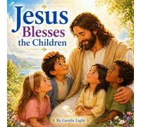 Jesus Blesses the Children: A Gentle Bible Story for Kids