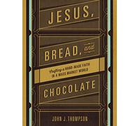 Jesus, Bread, and Chocolate: Crafting a Handmade Faith in a Mass-Market World