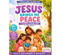 Jesus Brings Me Peace: A Calming Coloring & Activity Book for Kids Ages 4-10 | 50 Cute Illustrations, Inspiring Messages of Love, Kindness & Faith: A ... Calm, Safe and Loved , Creative & Screen-Free