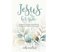 Jesus By Her Side: Finding the Nearness of God Through the Eyes of the Women in the Gospels: Finding the Nearness of God Through the Eyes of Women in the Gospels