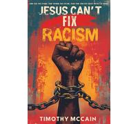 Jesus Can't Fix Racism: The Fix We Fake, The Work We Fear, and The Truth That Sets Us Free