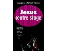 Jesus Centre Stage: Theatre, Radio, Church, TV
