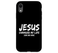 Jesus Changed My Life Ask Me How Christian Believer Faith Case for iPhone XR