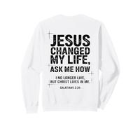 Jesus Changed My Life Ask Me How Christian Bible Verse Sweatshirt
