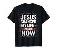 Jesus Changed My Life Ask Me How Christian Christians T-Shirt