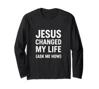 Jesus Changed My Life Ask Me How Christian Faith Evangelism Long Sleeve T-Shirt