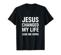 Jesus Changed My Life Ask Me How Christian Faith Evangelism T-Shirt
