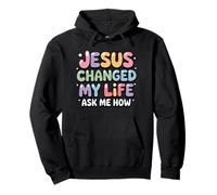 Jesus Changed My Life Ask me how Christian Faith Pullover Hoodie