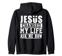Jesus Changed My Life Ask Me How Christian Faith Zip Hoodie