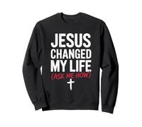 Jesus Changed My Life Ask Me How Christian Sweatshirt