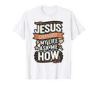 Jesus Changed My Life Ask Me How Christian T-Shirt