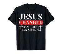 Jesus Changed My Life Ask Me How Christian T-Shirt