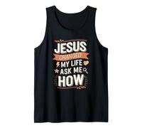 Jesus Changed My Life Ask Me How Christian Tank Top