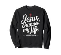 Jesus Changed My Life Ask me how Cross Faith Christian Sweatshirt