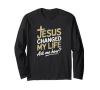 Jesus Changed My Life Ask Me How Long Sleeve T-Shirt