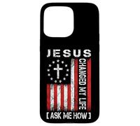 Jesus Changed My Life, Ask Me How, Patriotic Faith Design Case for iPhone 15 Pro Max
