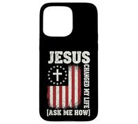Jesus Changed My Life, Ask Me How, Patriotic Faith Design Case for iPhone 15 Pro Max