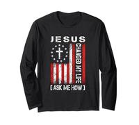 Jesus Changed My Life, Ask Me How, Patriotic Faith Design Long Sleeve T-Shirt