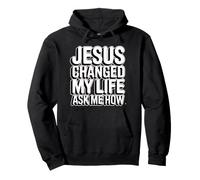Jesus Changed My Life Ask Me How Pullover Hoodie